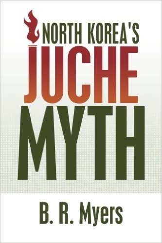 Juche myth. B.R. Myers